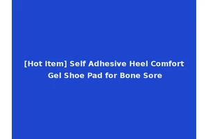 [Hot Item] Self Adhesive Heel Comfort Gel Shoe Pad for Bone Sore