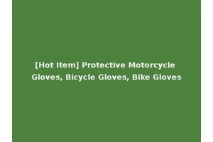 [Hot Item] Protective Motorcycle Gloves, Bicycle Gloves, Bike Gloves