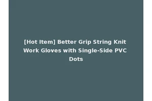 [Hot Item] Better Grip String Knit Work Gloves with Single-Side PVC Dots