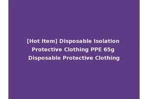 [Hot Item] Disposable Isolation Protective Clothing PPE 65g Disposable Protective Clothing