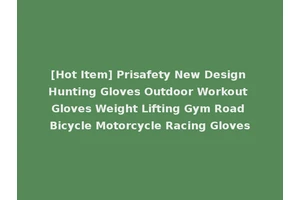 [Hot Item] Prisafety New Design Hunting Gloves Outdoor Workout Gloves Weight Lifting Gym Road Bicycle Motorcycle Racing Gloves