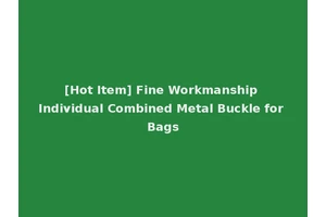 [Hot Item] Fine Workmanship Individual Combined Metal Buckle for Bags