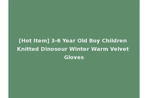 [Hot Item] 3-6 Year Old Boy Children Knitted Dinosour Winter Warm Velvet Gloves