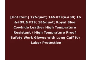 [Hot Item] 12" 14'' 16'' 18" Royal Blue Cowhide Leather High Temprature Resistant / High Temprature Proof Safety Work Gloves with Long Cuff for Labor Protection