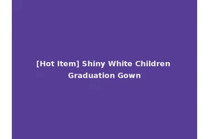 [Hot Item] Shiny White Children Graduation Gown