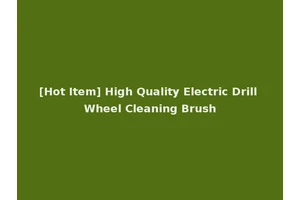 [Hot Item] High Quality Electric Drill Wheel Cleaning Brush