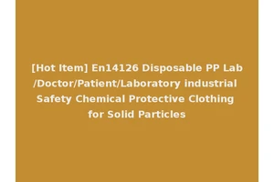 [Hot Item] En14126 Disposable PP Lab/Doctor/Patient/Laboratory industrial Safety Chemical Protective Clothing for Solid Particles
