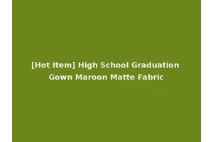[Hot Item] High School Graduation Gown Maroon Matte Fabric