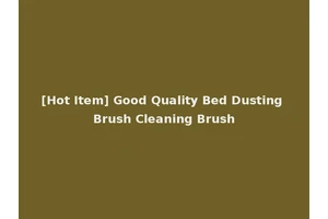 [Hot Item] Good Quality Bed Dusting Brush Cleaning Brush