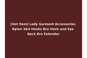 [Hot Item] Lady Garment Accessories Nylon 3&4 Hooks Bra Hook and Eye Back Bra Extender