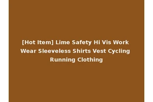 [Hot Item] Lime Safety Hi Vis Work Wear Sleeveless Shirts Vest Cycling Running Clothing