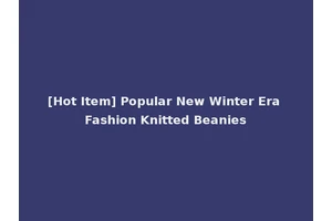 [Hot Item] Popular New Winter Era Fashion Knitted Beanies