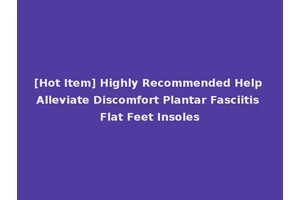 [Hot Item] Highly Recommended Help Alleviate Discomfort Plantar Fasciitis Flat Feet Insoles