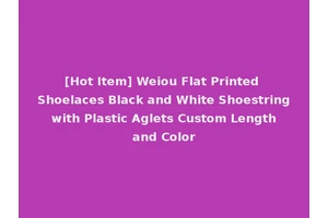 [Hot Item] Weiou Flat Printed Shoelaces Black and White Shoestring with Plastic Aglets Custom Length and Color
