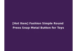 [Hot Item] Fashion Simple Round Press Snap Metal Button for Toys