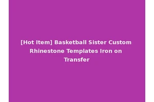 [Hot Item] Basketball Sister Custom Rhinestone Templates Iron on Transfer
