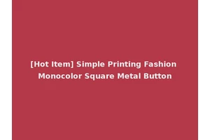[Hot Item] Simple Printing Fashion Monocolor Square Metal Button