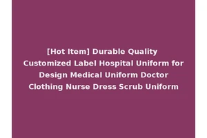 [Hot Item] Durable Quality Customized Label Hospital Uniform for Design Medical Uniform Doctor Clothing Nurse Dress Scrub Uniform