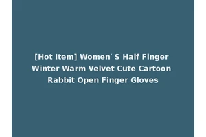 [Hot Item] Women′ S Half Finger Winter Warm Velvet Cute Cartoon Rabbit Open Finger Gloves