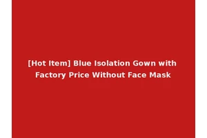 [Hot Item] Blue Isolation Gown with Factory Price Without Face Mask