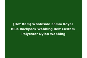 [Hot Item] Wholesale 38mm Royal Blue Backpack Webbing Belt Custom Polyester Nylon Webbing