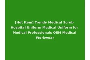 [Hot Item] Trendy Medical Scrub Hospital Uniform Medical Uniform for Medical Professionals OEM Medical Workwear