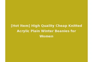 [Hot Item] High Quality Cheap Knitted Acrylic Plain Winter Beanies for Women