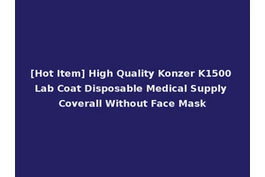 [Hot Item] High Quality Konzer K1500 Lab Coat Disposable Medical Supply Coverall Without Face Mask