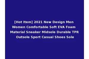 [Hot Item] 2021 New Design Men Women Comfortable Soft EVA Foam Material Sneaker Midsole Durable TPR Outsole Sport Casual Shoes Sole