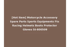 [Hot Item] Motorcycle Accessory Spare Parts Sports Equipments Fts Racing Helmets Boots Protector Gloves St-800509