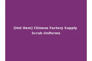 [Hot Item] Chinese Factory Supply Scrub Uniforms