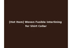 [Hot Item] Woven Fusible Interlining for Shirt Collar
