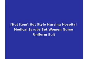 [Hot Item] Hot Style Nursing Hospital Medical Scrubs Set Women Nurse Uniform Suit