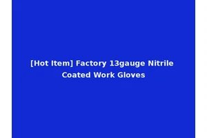 [Hot Item] Factory 13gauge Nitrile Coated Work Gloves