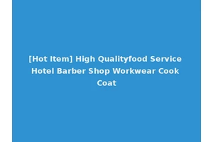 [Hot Item] High Qualityfood Service Hotel Barber Shop Workwear Cook Coat