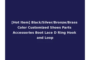 [Hot Item] Black/Silver/Bronze/Brass Color Customized Shoes Parts Accessories Boot Lace D Ring Hook and Loop