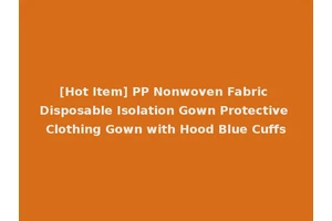 [Hot Item] PP Nonwoven Fabric Disposable Isolation Gown Protective Clothing Gown with Hood Blue Cuffs