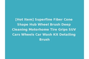 [Hot Item] Superfine Fiber Cone Shape Hub Wheel Brush Deep Cleaning Motorhome Tire Grips SUV Cars Wheels Car Wash Kit Detailing Brush