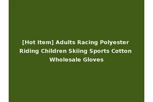 [Hot Item] Adults Racing Polyester Riding Children Skiing Sports Cotton Wholesale Gloves