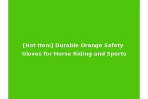 [Hot Item] Durable Orange Safety Gloves for Horse Riding and Sports