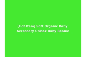 [Hot Item] Soft Organic Baby Accessory Unisex Baby Beanie