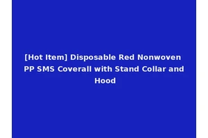 [Hot Item] Disposable Red Nonwoven PP SMS Coverall with Stand Collar and Hood