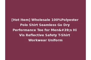 [Hot Item] Wholesale 100%Polyester Polo Shirt Seamless Go Dry Performance Tee for Men's Hi Vis Reflective Safety T-Shirt Workwear Uniform