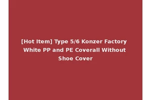 [Hot Item] Type 5/6 Konzer Factory White PP and PE Coverall Without Shoe Cover
