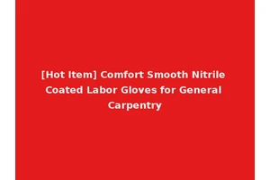 [Hot Item] Comfort Smooth Nitrile Coated Labor Gloves for General Carpentry