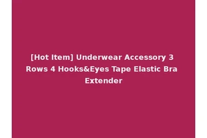 [Hot Item] Underwear Accessory 3 Rows 4 Hooks&Eyes Tape Elastic Bra Extender