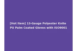 [Hot Item] 13-Gauge Polyester Knite PU Palm Coated Gloves with ISO9001