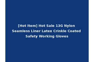 [Hot Item] Hot Sale 13G Nylon Seamless Liner Latex Crinkle Coated Safety Working Gloves