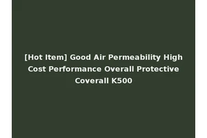 [Hot Item] Good Air Permeability High Cost Performance Overall Protective Coverall K500