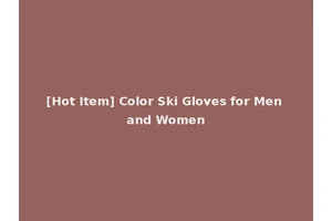 [Hot Item] Color Ski Gloves for Men and Women